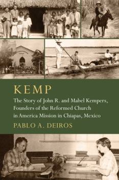 Paperback Kemp: The Story of John R. and Mabel Kempers, Founders of the Reformed Church in America Mission in Chiapas, Mexico Book