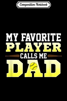Composition Notebook: Mens My Favorite Player Calls Me Dad Softball  Journal/Notebook Blank Lined Ruled 6x9 100 Pages
