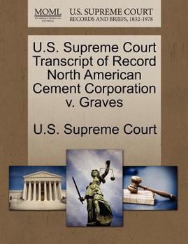 Paperback U.S. Supreme Court Transcript of Record North American Cement Corporation V. Graves Book