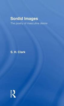 Hardcover Sordid Images: The Poetry of Masculine Desire Book