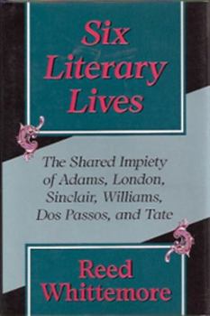 Hardcover Six Literary Lives: The Shared Impiety of Adams, London, Sinclair, Williams, DOS Passos, and Tate Book