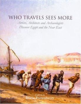 Hardcover Who Travels Sees More: Artists, Architects and Archaeologists Discover Egypt and the Near East Book