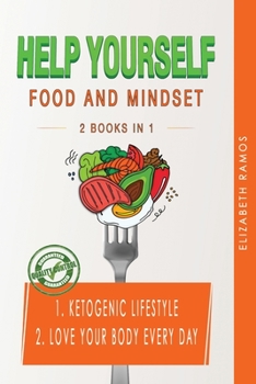 Paperback Help Yourself: 2 BOOKS IN 1: Ketogenic Lifestyle, Love Your Body Every Day Book