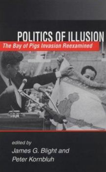 Paperback Politics of Illusion: The Bay of Pigs Invasion Reexamined Book