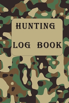 Hunting Log Book: Hunting Journal, Perfect Gifts for Men, Women, Kids,Hunting Notebook, Hunting Record Journal,Track Record Species, Location, Time, ... pgs / Softcover Matte Finish / Outdoor Sport