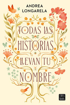 Todas Las Historias Llevan Tu Nombre / All the Stories Carry Your Name (Spanish Edition)
