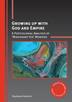 Paperback Growing Up with God and Empire: A Postcolonial Analysis of 'Missionary Kid' Memoirs Book