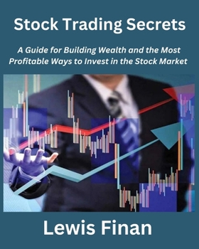 Paperback Stock Trading Secrets: A Guide for Building Wealth and the Most Profitable Ways to Invest in the Stock Market Book