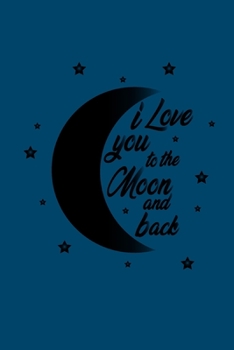 I Love you to The Moon and Back: Black Lined Love Journal Gift For Someone You Love- 6x9 120 pages