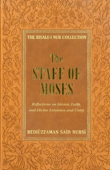 Hardcover The Staff of Moses: Reflections of Islamic Belief, and Divine Existence and Unity Book