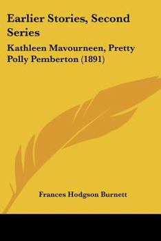 Paperback Earlier Stories, Second Series: Kathleen Mavourneen, Pretty Polly Pemberton (1891) Book