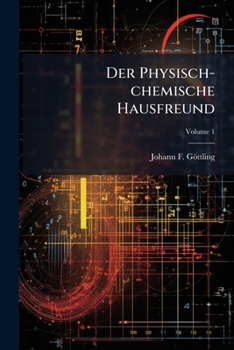 Paperback Der Physisch-chemische Hausfreund: Eine Zeitschrift; Volume 1 Book