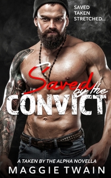 Paperback Saved By The Convict: A Taken By The Alpha Novella Book