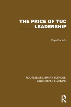 The Price of TUC Leadership (Routledge Library Editions: Industrial Relations)