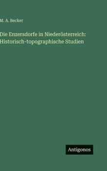 Die Enzersdorfe in Niederösterreich: Historisch-topographische Studien (German Edition)