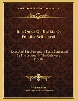 Paperback Tom Quick Or The Era Of Frontier Settlement: Notes And Supplementary Facts Suggested By The Legend Of The Delaware (1888) Book