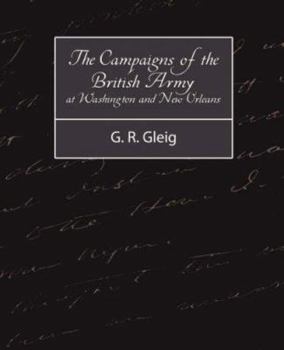 Paperback The Campaigns of the British Army at Washington and New Orleans 1814-1815 Book