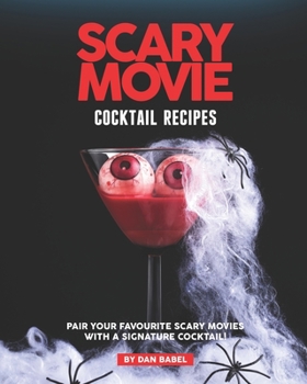 Paperback Scary Movie Cocktail Recipes: Pair Your Favourite Scary Movies with A Signature Cocktail! Book