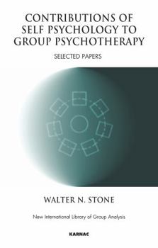 Contributions of Self Psychology to Group Psychotherapy: Selected Papers - Book  of the New International Library of Group Analysis
