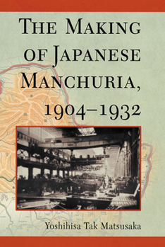 Paperback The Making of Japanese Manchuria, 1904-1932 Book