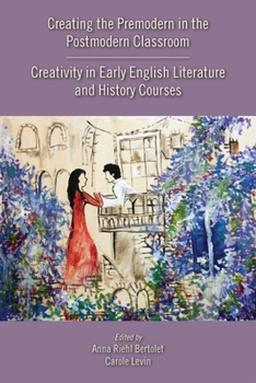 Paperback Creating the Premodern in the Postmodern Classroom: Creativity in Early English Literature and History Courses Volume 537 Book