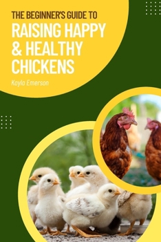 Paperback The Beginner's Guide to Raising Happy and Healthy Chickens Book