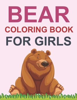 Paperback Bear Coloring Book For Girls: Bear Coloring Book For Kids Ages 4-12 Book