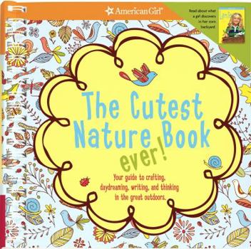 Spiral-bound The Cutest Nature Book Ever!: Your Guide to Crafting, Daydreaming, Writing, and Thinking in the Great Outdoors. Book