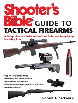 Paperback Shooter's Bible Guide to Tactical Firearms: A Comprehensive Guide to Precision Rifles and Long-Range Shooting Gear Book
