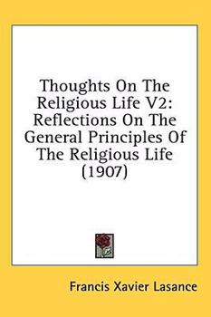 Hardcover Thoughts On The Religious Life V2: Reflections On The General Principles Of The Religious Life (1907) Book