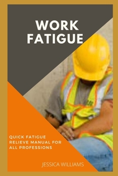 Paperback Work Fatigue: Quick Fatigue Relieve Manual For All Professions Book
