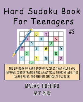 Hard Sudoku Book For Teenagers #2: The Big Book Of Hard Sudoku Puzzles That Helps You Improve Concentration And Analytical Thinking Abilities (Large Print, 100 Medium Difficulty Puzzles)