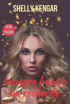 Siempre fuiste un recuerdo - Book #3 of the Serie Pasión