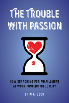 Paperback The Trouble with Passion: How Searching for Fulfillment at Work Fosters Inequality Book