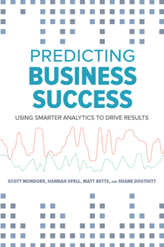 Paperback Predicting Business Success: Using Smarter Analytics to Drive Results Book