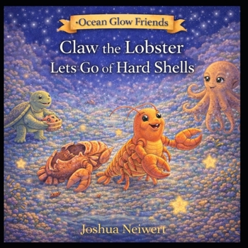 Claw the Lobster Lets Go of Hard Shells (Ocean Glow Friends)