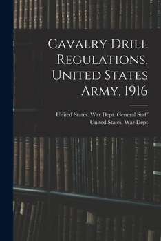 Paperback Cavalry Drill Regulations, United States Army, 1916 Book