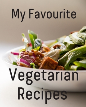 Paperback My Favourite Vegetarian Recipes: Blank recipe book to write in your favourite vegetarian recipes for breakfast, lunch, dinner and snacks - even instan Book