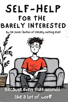 Paperback Self-Help for the Barely Interested.: Because Even That Sounds Like a Lot of Work Book
