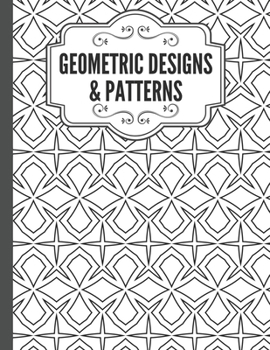 Paperback Geometric Designs and Patterns: Geometric Coloring Book for Adults, Relaxation Stress Relieving Designs, Gorgeous Geometrics Pattern, Unique and Beaut Book