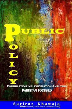 Paperback Public Policy: Formulation Implementation Analyses: Pakistan Focused Book