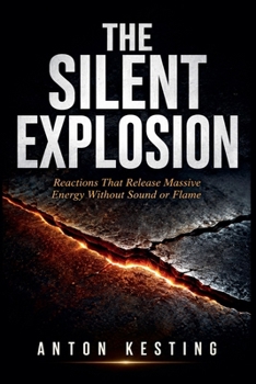 Paperback The Silent Explosion: Reactions That Release Massive Energy Without Sound or Flame Book