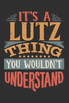 It's A Lutz You Wouldn't Understand: Want To Create An Emotional Moment For A Lutz Family Member ? Show The Lutz's You Care With This Personal Custom ... Surname Planner Calendar Notebook Journal