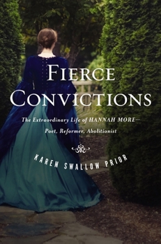 Paperback Fierce Convictions: The Extraordinary Life of Hannah More: Poet, Reformer, Abolitionist Book