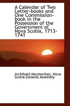 A Calendar of Two Letter-Books and One Commission-Book in the Possession of the Government of Nova S