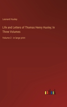 Hardcover Life and Letters of Thomas Henry Huxley; In Three Volumes: Volume 2 - in large print Book