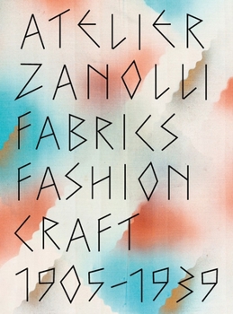 Hardcover Atelier Zanolli: Fabrics, Fashion, Craft 1905-1939 Book