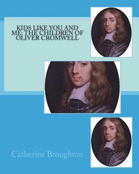 Paperback Kids Like You and Me: the children of Oliver Cromwell Book