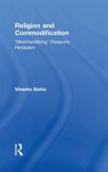 Hardcover Religion and Commodification: 'Merchandizing' Diasporic Hinduism Book