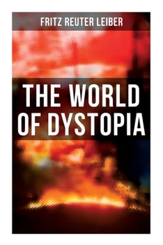 The World of Dystopia: Apocalyptic & Post-Apocalyptic Stories of Fritz Leiber